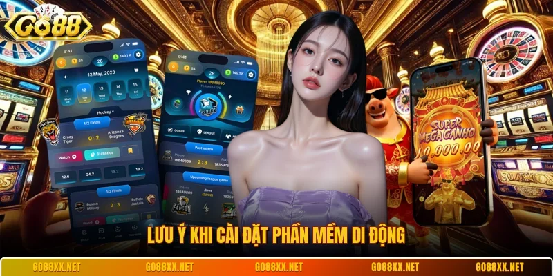 Tải App Go88 3 Sunwin Lưu ý khi cài đặt phần mềm di động