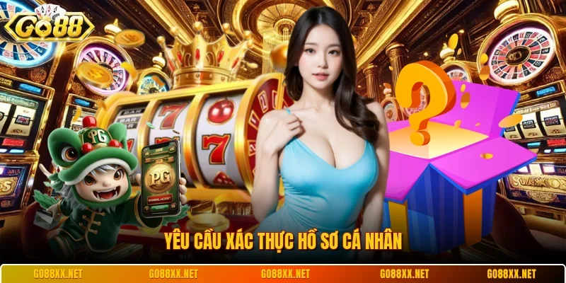 Khuyến Mãi Go88 3 Sunwin Yêu cầu xác thực hồ sơ cá nhân